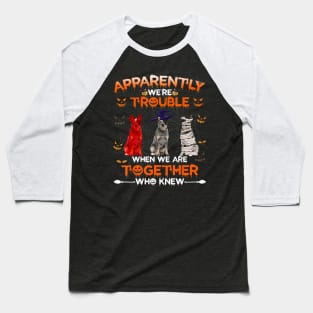 Australian Cattle Dog Apparently We Are Trouble Halloween Baseball T-Shirt